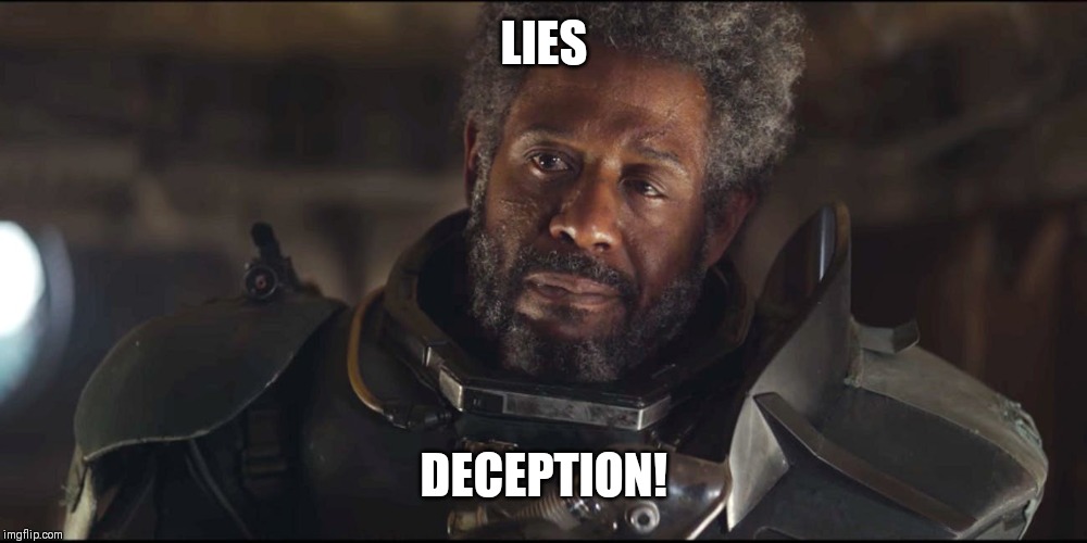 LIES; DECEPTION! | image tagged in lies,deception,star wars,rogue one,forest whitaker | made w/ Imgflip meme maker