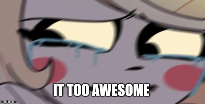 IT TOO AWESOME | made w/ Imgflip meme maker
