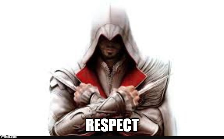 Assassins creed | RESPECT | image tagged in assassins creed | made w/ Imgflip meme maker