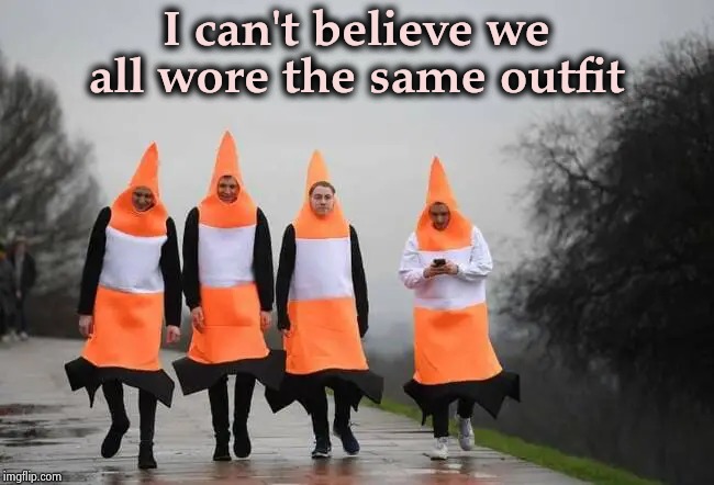 For safety always make sure you can be seen | I can't believe we all wore the same outfit | image tagged in why the chicken cross the road,road signs,culture club,traffic,conehead | made w/ Imgflip meme maker