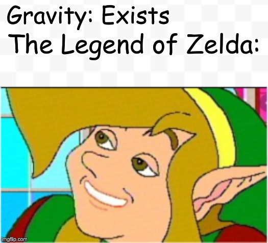 Logik | Gravity: Exists; The Legend of Zelda: | image tagged in memes,the legend of zelda,funny memes | made w/ Imgflip meme maker