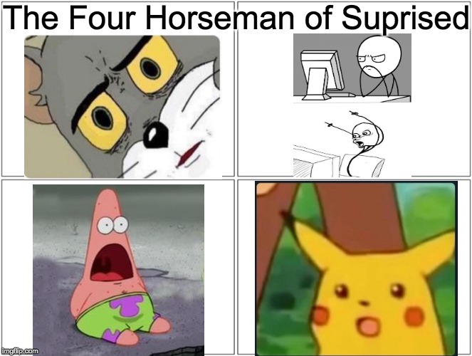 Blank Comic Panel 2x2 | The Four Horseman of Suprised | image tagged in memes,blank comic panel 2x2,suprised,mix,fun,funny | made w/ Imgflip meme maker