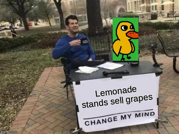 Change My Mind | Lemonade stands sell grapes | image tagged in memes,change my mind | made w/ Imgflip meme maker