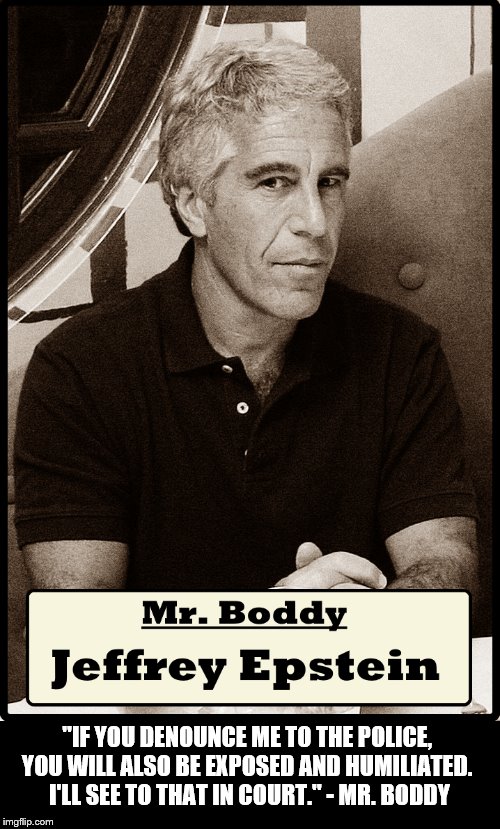 Epstein is Mr. Boddy | "IF YOU DENOUNCE ME TO THE POLICE, 
YOU WILL ALSO BE EXPOSED AND HUMILIATED. 
I'LL SEE TO THAT IN COURT." - MR. BODDY | image tagged in political,duh | made w/ Imgflip meme maker
