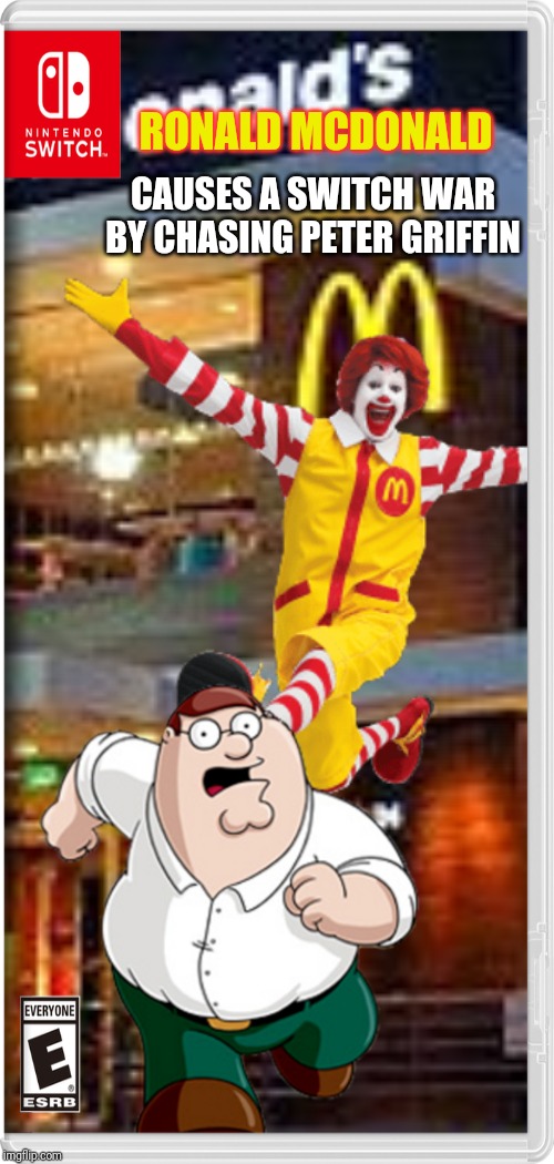 All Peter wanted was a burger, NOT THIS AGAIN! | RONALD MCDONALD; CAUSES A SWITCH WAR BY CHASING PETER GRIFFIN | image tagged in mcdonald's,family guy,peter griffin,ronald mcdonald,switch wars,memes | made w/ Imgflip meme maker