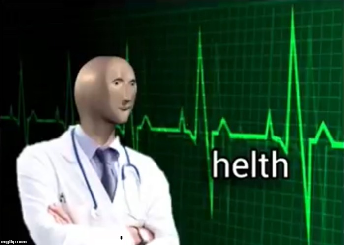 helth | image tagged in helth | made w/ Imgflip meme maker
