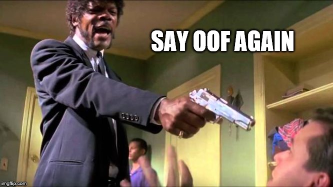 Say what again | SAY OOF AGAIN | image tagged in say what again | made w/ Imgflip meme maker