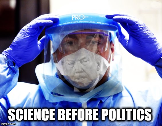 Lives Depend On It | SCIENCE BEFORE POLITICS | image tagged in coronavirus,politics,donald trump,trump is a moron | made w/ Imgflip meme maker
