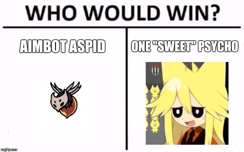 Who Would Win? | AIMBOT ASPID; ONE "SWEET" PSYCHO | image tagged in memes,who would win | made w/ Imgflip meme maker