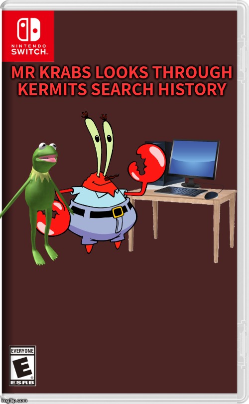 Nintendo Switch | MR KRABS LOOKS THROUGH KERMITS SEARCH HISTORY | image tagged in nintendo switch | made w/ Imgflip meme maker