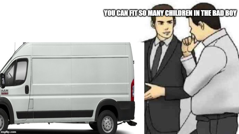 pedo salesman but edited poorly | YOU CAN FIT SO MANY CHILDREN IN THE BAD BOY | image tagged in car salesman slaps roof of car | made w/ Imgflip meme maker