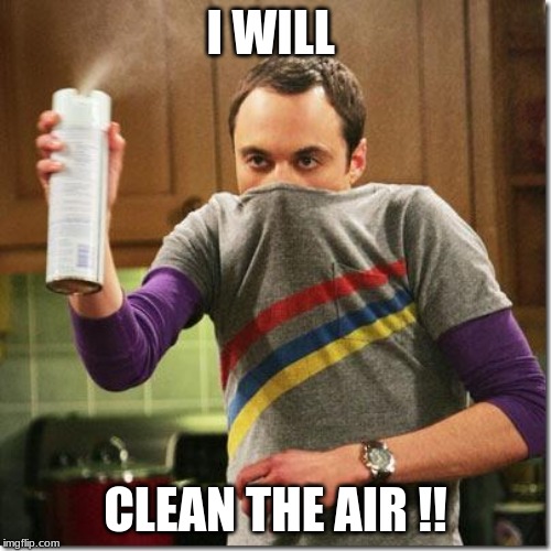air freshener sheldon cooper | I WILL; CLEAN THE AIR !! | image tagged in air freshener sheldon cooper | made w/ Imgflip meme maker