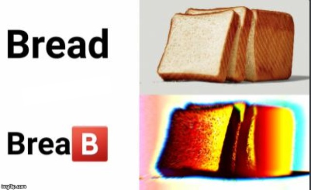 Breab | image tagged in bread,memes | made w/ Imgflip meme maker