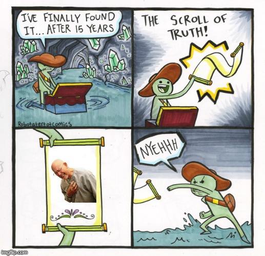 The Scroll Of Truth Meme | image tagged in memes,the scroll of truth,right in the childhood | made w/ Imgflip meme maker
