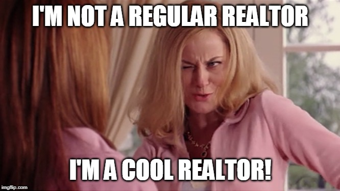 i'm a cool mom | I'M NOT A REGULAR REALTOR; I'M A COOL REALTOR! | image tagged in i'm a cool mom | made w/ Imgflip meme maker