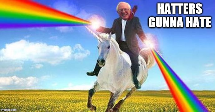 Bernie Sanders on magical unicorn | HATTERS GUNNA HATE | image tagged in bernie sanders on magical unicorn | made w/ Imgflip meme maker