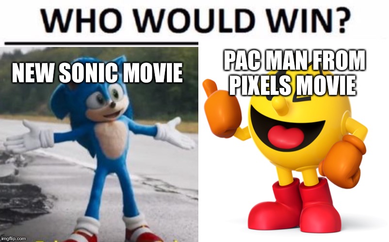 NEW SONIC MOVIE; PAC MAN FROM PIXELS MOVIE | image tagged in memes,who would win | made w/ Imgflip meme maker