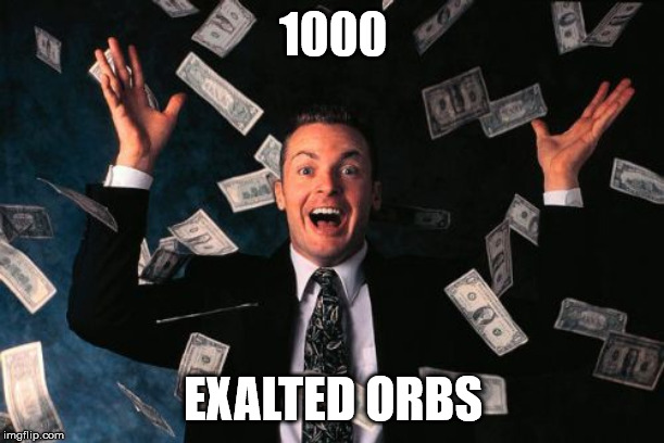 Money Man Meme | 1000 EXALTED ORBS | image tagged in memes,money man | made w/ Imgflip meme maker