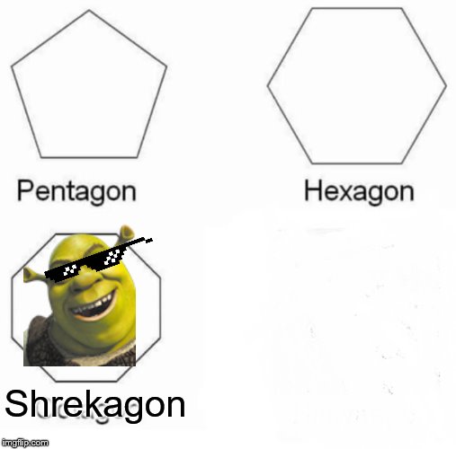 Pentagon Hexagon Octagon | Shrekagon | image tagged in memes,pentagon hexagon octagon | made w/ Imgflip meme maker