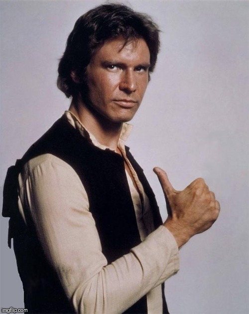 Han Solo Great Shot | image tagged in han solo great shot | made w/ Imgflip meme maker