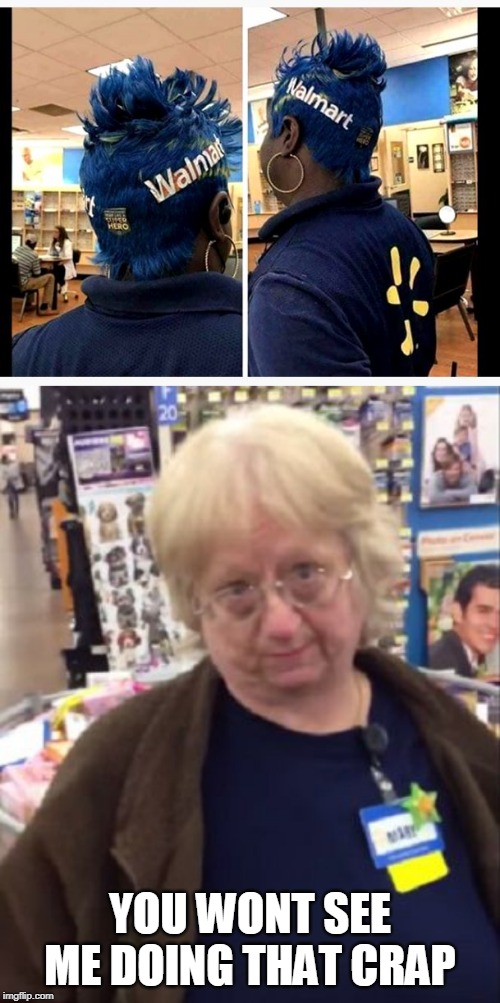 WHEN YOU LOVE YOUR JOB TOO MUCH | YOU WONT SEE ME DOING THAT CRAP | image tagged in unimpressed walmart employee,memes,walmart,people of walmart,wtf | made w/ Imgflip meme maker