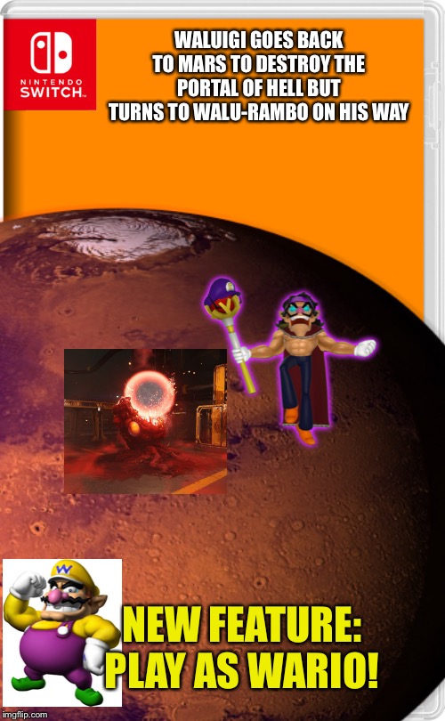 YESSSSS A NEW WALUIGI GAME IDEA |  WALUIGI GOES BACK TO MARS TO DESTROY THE PORTAL OF HELL BUT TURNS TO WALU-RAMBO ON HIS WAY; NEW FEATURE: PLAY AS WARIO! | image tagged in waluigi,wario,doom,mars | made w/ Imgflip meme maker