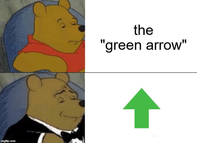 Man, what a show.. | the "green arrow" | image tagged in memes,tuxedo winnie the pooh,funny,funny memes,upvotes,green arrow | made w/ Imgflip meme maker