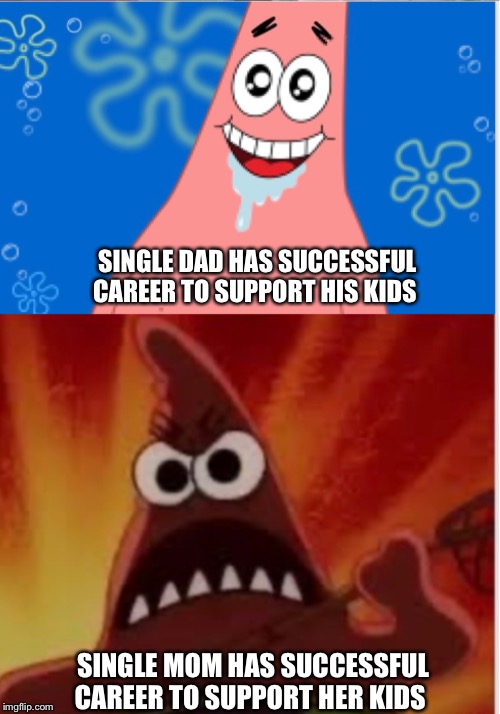 SINGLE DAD HAS SUCCESSFUL CAREER TO SUPPORT HIS KIDS; SINGLE MOM HAS SUCCESSFUL CAREER TO SUPPORT HER KIDS | image tagged in PinkpillFeminism | made w/ Imgflip meme maker