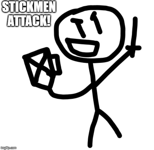 STICKMEN ATTACK! | made w/ Imgflip meme maker