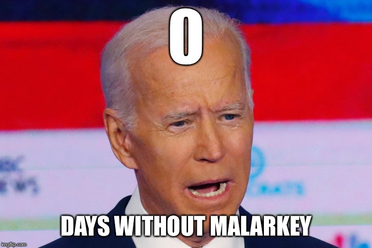 No Malarkey | DAYS WITHOUT MALARKEY | image tagged in politics | made w/ Imgflip meme maker