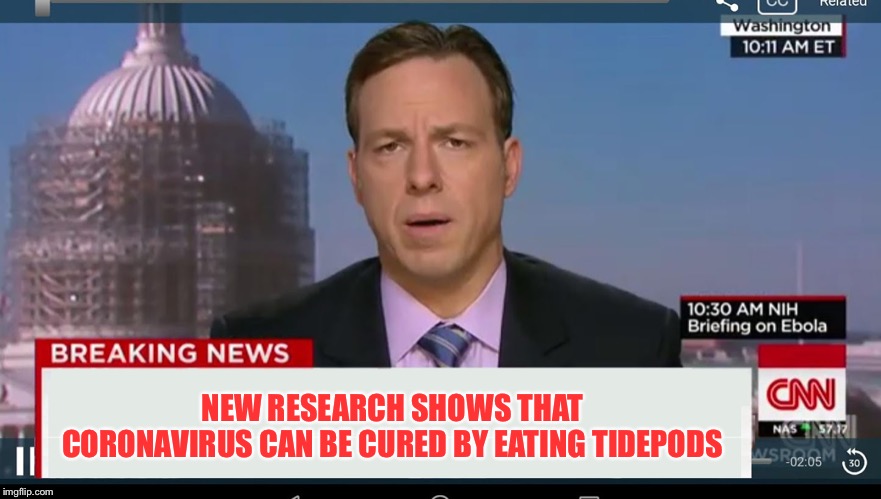 cnn breaking news template | NEW RESEARCH SHOWS THAT CORONAVIRUS CAN BE CURED BY EATING TIDEPODS | image tagged in cnn breaking news template | made w/ Imgflip meme maker