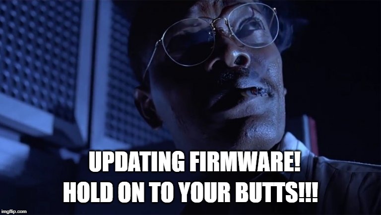 Sketchy firmware | UPDATING FIRMWARE! HOLD ON TO YOUR BUTTS!!! | image tagged in technology,programming | made w/ Imgflip meme maker