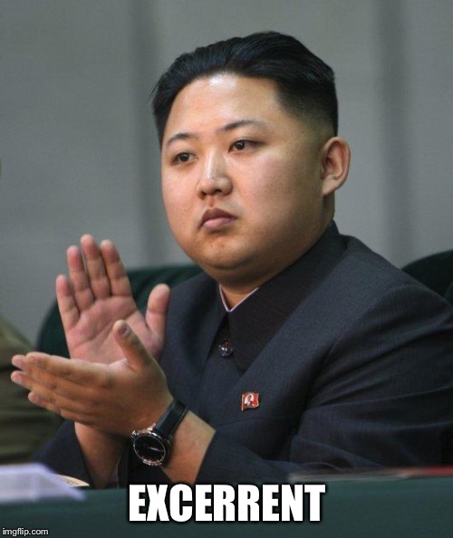 Kim Jong Un | EXCERRENT | image tagged in kim jong un | made w/ Imgflip meme maker