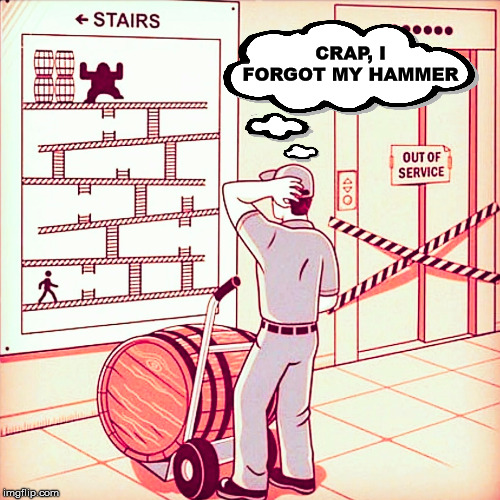 Always remember a hammer when taking the stairs. | CRAP, I FORGOT MY HAMMER | image tagged in gaming | made w/ Imgflip meme maker