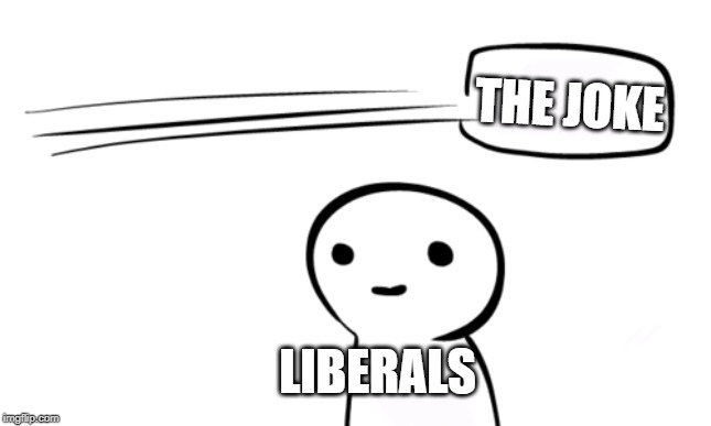 Over Your Head | THE JOKE LIBERALS | image tagged in over your head | made w/ Imgflip meme maker