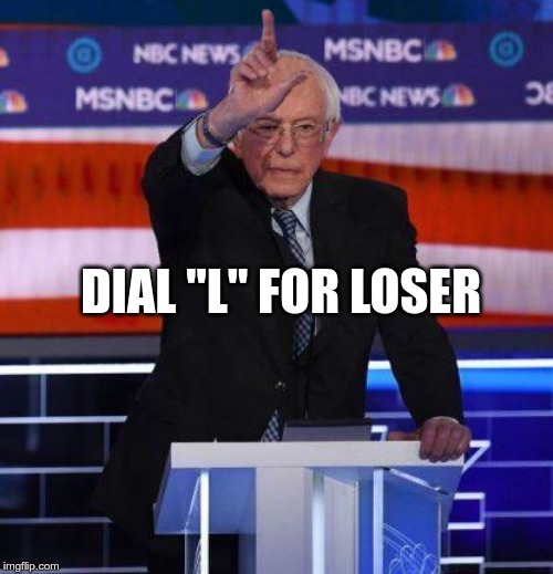 Bernie Loser | DIAL "L" FOR LOSER | image tagged in bernie sanders,maga | made w/ Imgflip meme maker