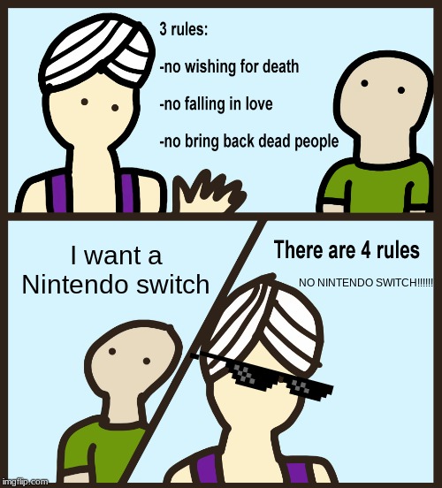 Genie Rules Meme | I want a Nintendo switch; NO NINTENDO SWITCH!!!!!! | image tagged in genie rules meme | made w/ Imgflip meme maker