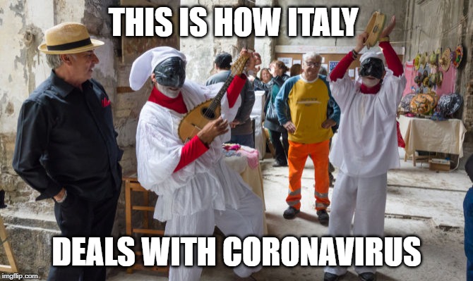 THIS IS HOW ITALY; DEALS WITH CORONAVIRUS | image tagged in italy,coronavirus | made w/ Imgflip meme maker