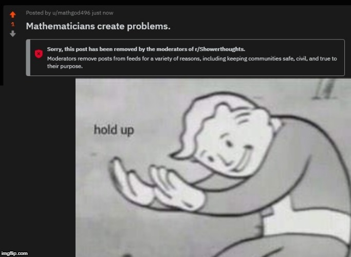 Mathematicians | image tagged in fallout hold up,reddit,shower thoughts,math,mathematics,problems | made w/ Imgflip meme maker