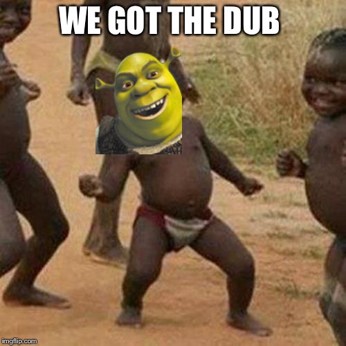Shreek fortnite | WE GOT THE DUB | image tagged in memes,third world success kid,shrek,fortnite,third world skeptical kid,dank memes | made w/ Imgflip meme maker