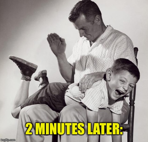 spanking | 2 MINUTES LATER: | image tagged in spanking | made w/ Imgflip meme maker