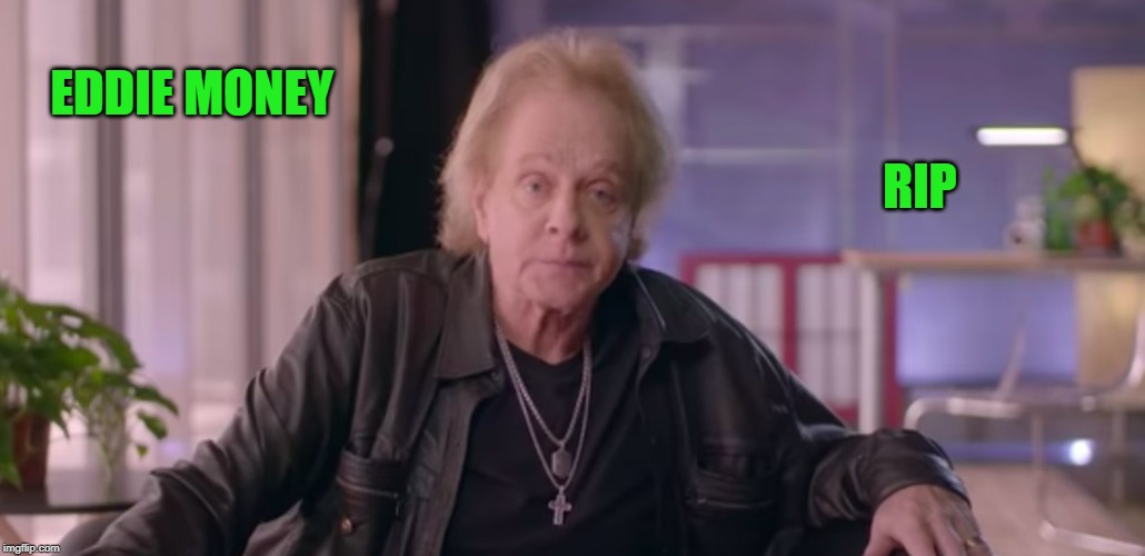 EDDIE MONEY RIP | made w/ Imgflip meme maker