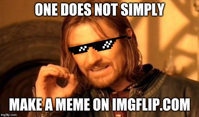 One Does Not Simply Meme | ONE DOES NOT SIMPLY; MAKE A MEME ON IMGFLIP.COM | image tagged in memes,one does not simply | made w/ Imgflip meme maker