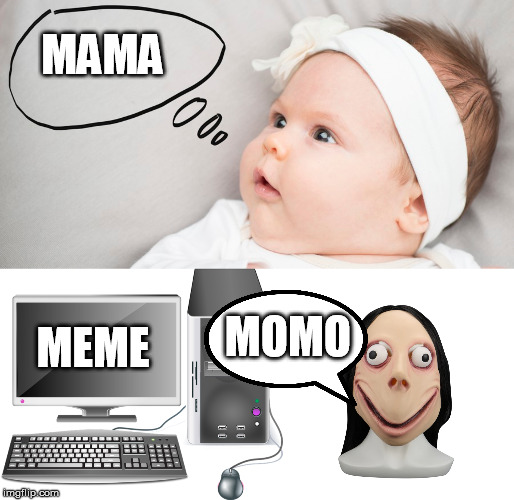 MAMA; MEME; MOMO | image tagged in mama,memes,momo | made w/ Imgflip meme maker