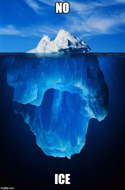 iceberg | NO ICE | image tagged in iceberg | made w/ Imgflip meme maker