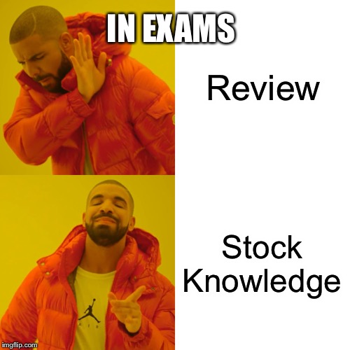 Drake Hotline Bling | IN EXAMS; Review; Stock Knowledge | image tagged in memes,drake hotline bling | made w/ Imgflip meme maker