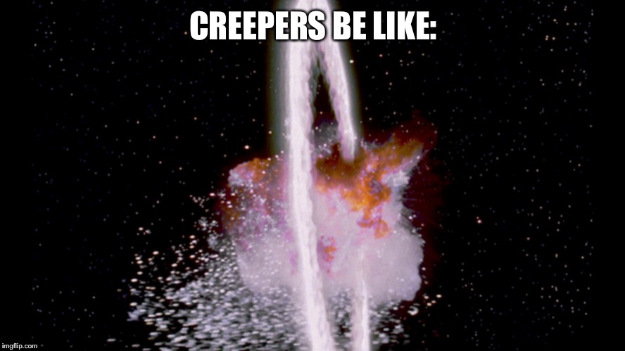 CREEPERS BE LIKE: | made w/ Imgflip meme maker