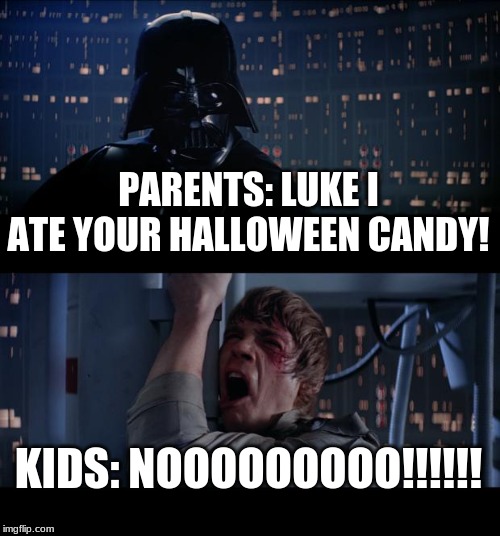 Star Wars No | PARENTS: LUKE I ATE YOUR HALLOWEEN CANDY! KIDS: NOOOOOOOOO!!!!!! | image tagged in memes,star wars no | made w/ Imgflip meme maker