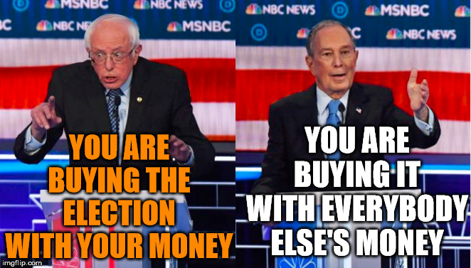 Blooomberg is trying to buy it with his mney and Bernie with our future tax dollars. | YOU ARE BUYING IT WITH EVERYBODY ELSE'S MONEY; YOU ARE BUYING THE ELECTION WITH YOUR MONEY | image tagged in bernie sanders,political meme,election 2020 | made w/ Imgflip meme maker