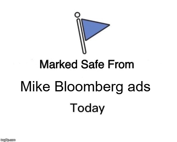 Marked Safe From | Mike Bloomberg ads | image tagged in memes,marked safe from | made w/ Imgflip meme maker
